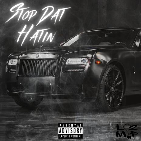 Stop Dat Hatin' | Boomplay Music