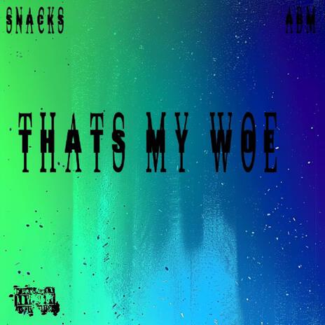 Thats My Woe | Boomplay Music