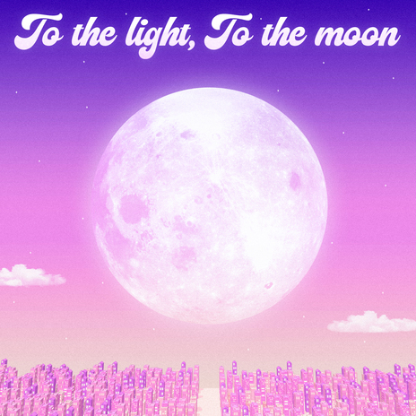 To the light, To the moon | Boomplay Music