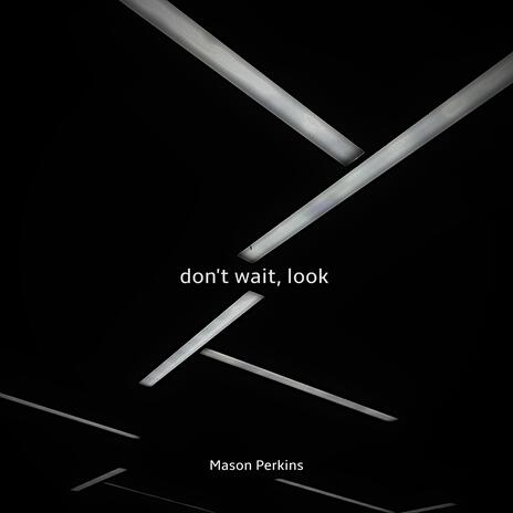 Don't Wait, Look | Boomplay Music