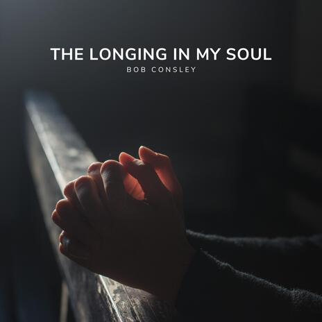 The Longing in My Soul | Boomplay Music