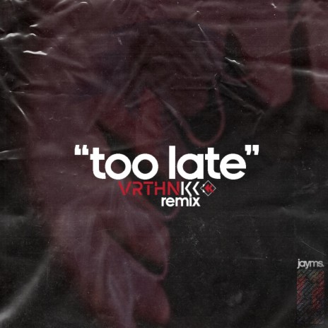 Too Late (VRTHNKK Extended Remix) ft. VRTHNKK | Boomplay Music