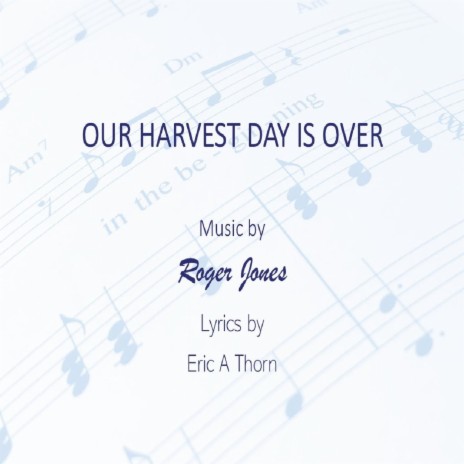 Our Harvest Day Is Over ft. Eric A. Thorn | Boomplay Music