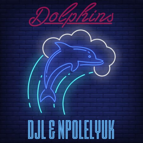 Dolphins - DJL & NPOLELYUK ft. NPOLELYUK | Boomplay Music