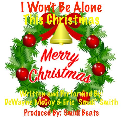 I Won't Be Alone This Christmas ft. DeWayne McCoy & Eric "Smidi" Smith | Boomplay Music