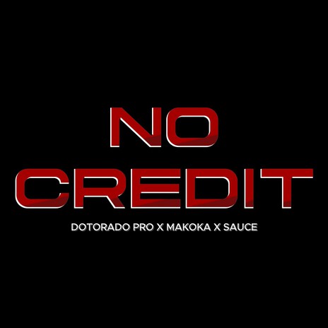 No Credit ft. Makoka & SAUCE | Boomplay Music