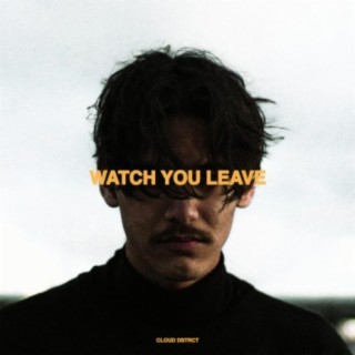 WATCH YOU LEAVE