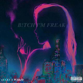 B!TCH I'M FREAK lyrics | Boomplay Music