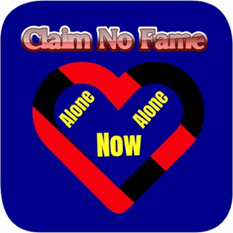 Alone Now ft. Claim No Fame | Boomplay Music