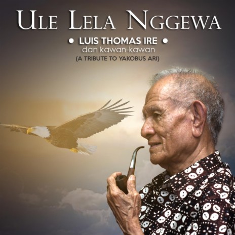 Ule Lela Nggewa (A Tribute To Yakobus Ari) ft. Kawan - Kawan | Boomplay Music