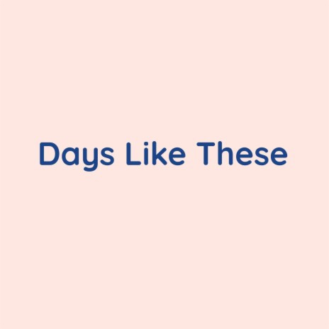 Days Like These | Boomplay Music