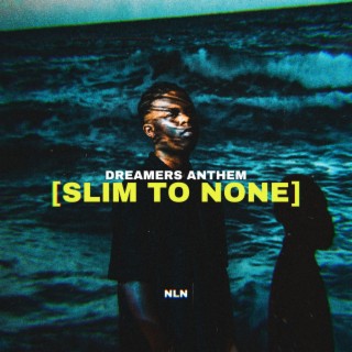 Slim To None (Dreamers Anthem) lyrics | Boomplay Music