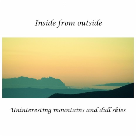 Uninteresting mountains and dull skies | Boomplay Music