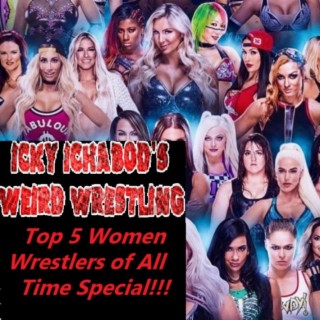Icky Ichabod’s Weird Wrestling - Top 5 Women Wrestlers of All Time - 8-4-2023