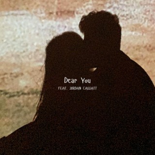 Dear You ft. Jordan Cassatt lyrics | Boomplay Music