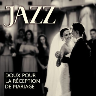 Jazz doux pour la réception de mariage: Mariage Jazz Instrumental, Célébration spéciale, Première danse, Nouvelle vie ensemble
