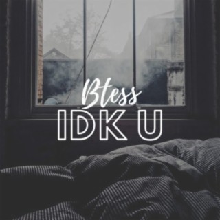 IDK U