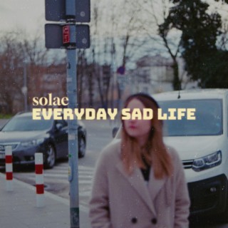 Everyday (sad) life