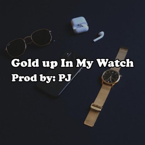 Gold Up In My Watch | Boomplay Music