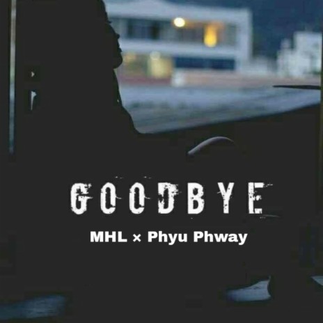 Goodbye ft. Phyu Phway | Boomplay Music