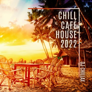 Chill Café House 2022: Ibiza Sunrise Chillout Session, Summertime Beach Party, Erotic Oriental Bar