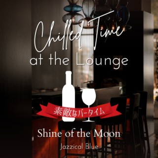 Chilled Time at the Lounge:素敵なバータイム - Shine of the Moon