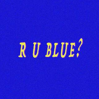 R U BLUE?