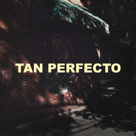 Tan Perfecto | Boomplay Music