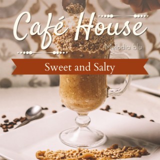Cafe House - Sweet and Salty
