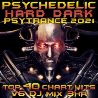 Psychedelic Hard Dark Psy Trance 2021 Top 40 Chart Hits, Vol. 6 DJ Mix 3Hr