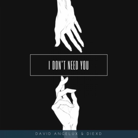I Don't Need You ft. David Angelux & DiexD
