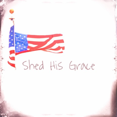 Shed His Grace | Boomplay Music