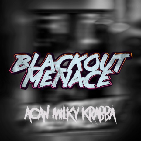 Blackout Menace 2019 ft. Milky & Krabba | Boomplay Music