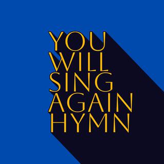 You Will Sing Again (Hymn)