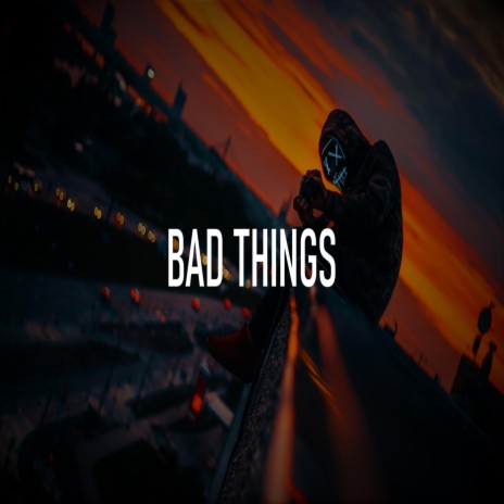 Bad Things | Boomplay Music