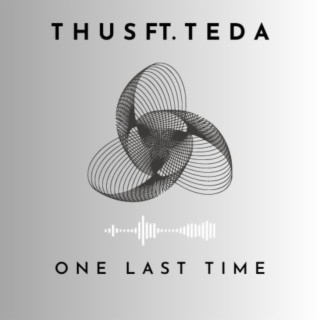 One Last Time ft. Teda lyrics | Boomplay Music