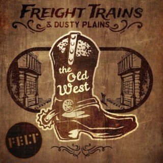 The Old West: Freight Trains & Dusty Plains