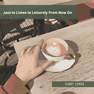 Jazz to Listen to Leisurely From Now On