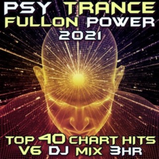 Psy Trance Fullon Power 2021 Top 40 Chart Hits, Vol. 6 DJ Mix 3Hr
