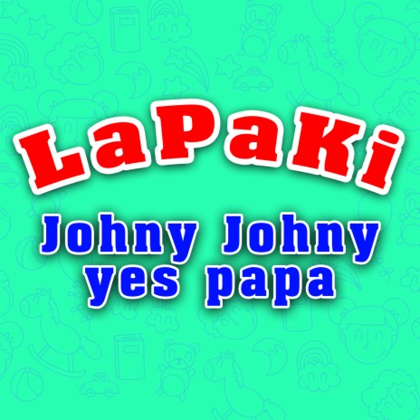 Johny Johny Yes Papa | Boomplay Music
