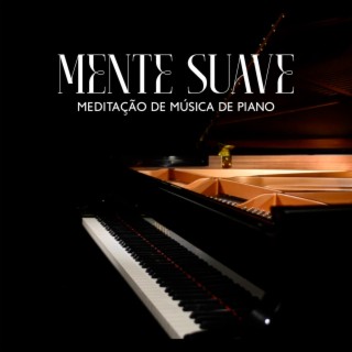 Mente Suave: Meditação de Música de Piano de Cura, Relaxamento, Sono, Mente Quieta