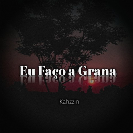 Eu Faço a Grana | Boomplay Music