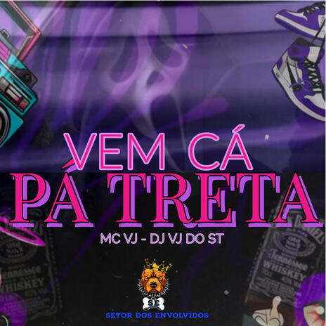 VEM CÁ PÁ TRETA - MC VJ , DJ VJ DO ST | Boomplay Music