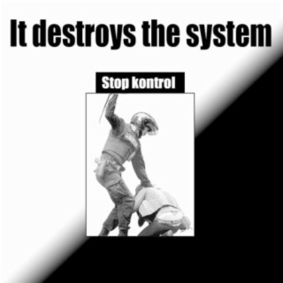 It destroys the system
