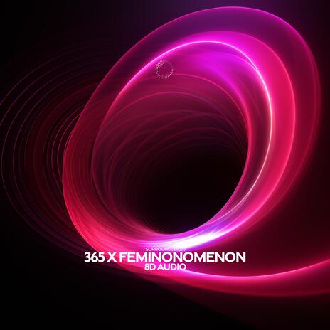 365 x feminonomenon (8d audio) ft. (((()))) | Boomplay Music