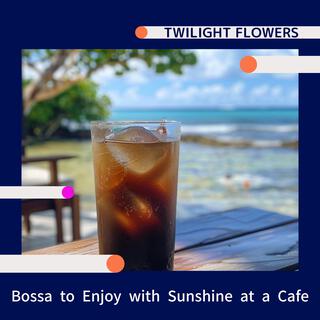 Bossa to Enjoy with Sunshine at a Cafe