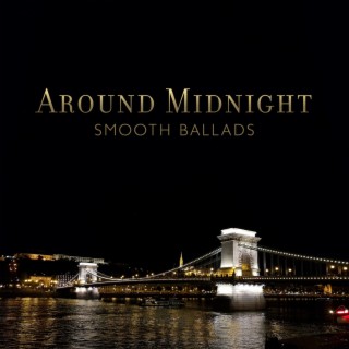 Around Midnight: Smooth Ballads, Calm & Relaxing Jazz Compilation, Jam Band, Easy Listening Night Jazz, Soft Ballad Jazz Music for Relaxation