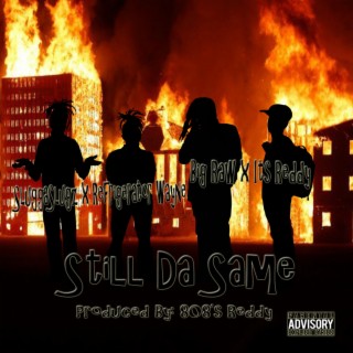 Still Da Same (feat. Its Reddy & Refrigerator Wayne)