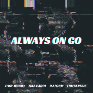 Always On Go ft. Tina Parol, DJ Form & Tru Genesis lyrics | Boomplay Music