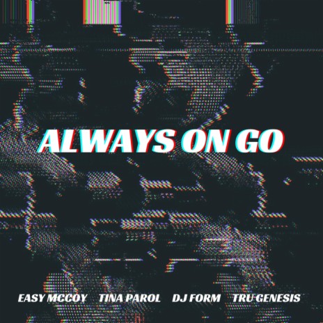 Always On Go ft. Tina Parol, DJ Form & Tru Genesis | Boomplay Music